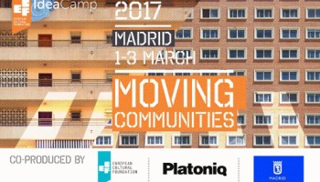 Idea Camp 2017: Moving Communities, tiene parada en Madrid ¡con Platoniq!